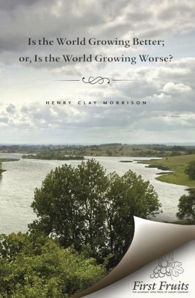 Cover for Henry Clay Morrison · Is the World Growing Better; Or, is the World Growing Worse? (Paperback Bog) (2013)