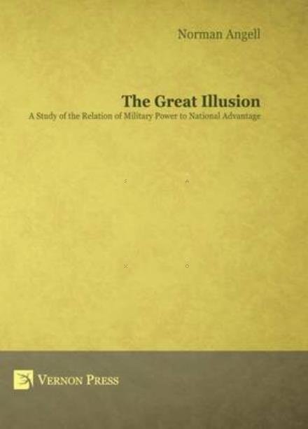 Cover for Norman Angell · The Great Illusion: A Study of the Relation of Military Power to National Advantage (Hardcover Book) [New edition] (2014)