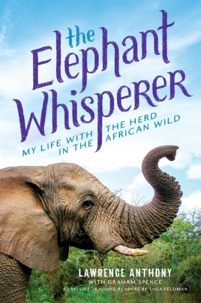 Cover for Lawrence Anthony · The Elephant Whisperer (Young Readers Adaptation): My Life with the Herd in the African Wild - Elephant Whisperer (Hardcover Book) (2017)