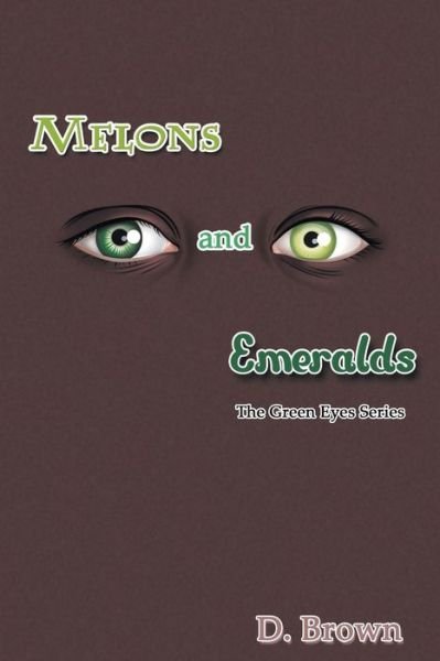 Cover for D Brown · Melons and Emeralds: the Green Eyes Series (Pocketbok) (2015)