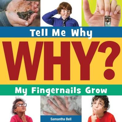 Cover for Samantha Bell · My Fingernails Grow (Tell Me Why) (Hardcover Book) (2014)