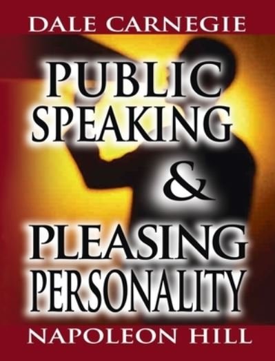 Cover for Dale Carnegie · Public Speaking by Dale Carnegie (the Author of How to Win Friends &amp; Influence People) &amp; Pleasing Personality by Napoleon Hill (the Author of Think and Grow Rich) (Buch) (2006)