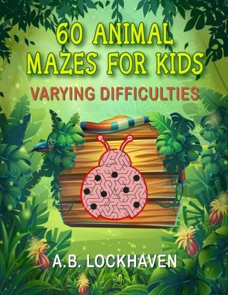 Cover for A B Lockhaven · 60 Animal Mazes for Kids (Paperback Book) (2021)