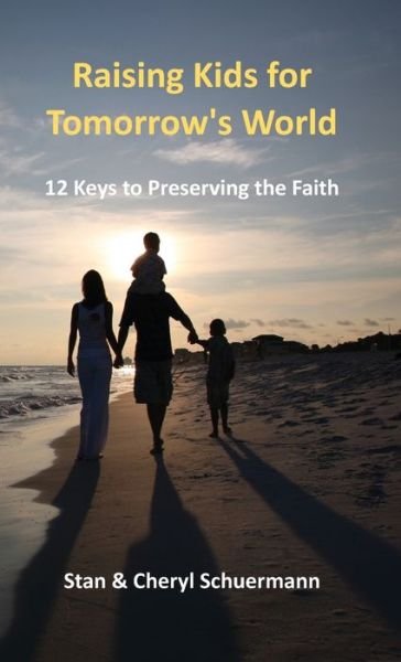 Cover for Stan Schuermann · Raising Kids for Tomorrow's World: 12 Keys to Preserving the Faith (Hardcover Book) (2022)
