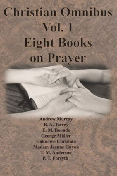 Christian Omnibus Vol. 1 - Eight Books on Prayer - Andrew Murray - Books - Chump Change - 9781640323094 - April 4, 1922