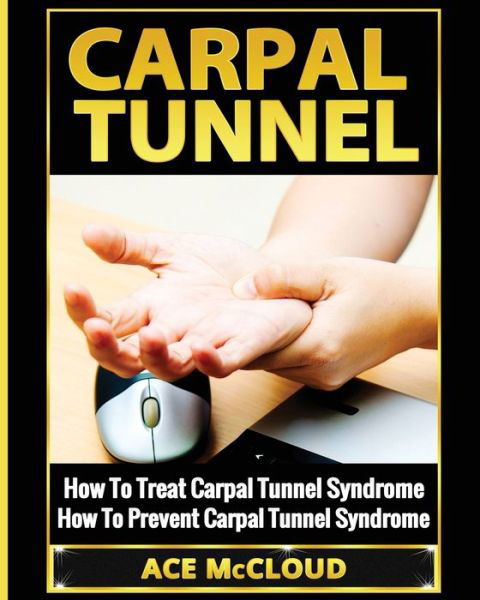 Carpal Tunnel - Ace Mccloud - Books - Pro Mastery Publishing - 9781640480094 - March 14, 2017