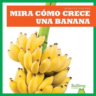 Cover for Kirsten Chang · Mira c?mo crece una banana (Hardcover Book) (2019)