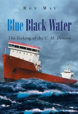 Cover for Ron May · Blue Black Water: The Sinking of the C. M. Demson (Hardcover Book) (2020)