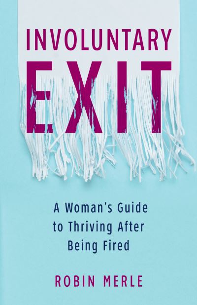 Cover for Robin Merle · Involuntary Exit: A Woman's Guide to Thriving After Being Fired (Paperback Book) (2021)