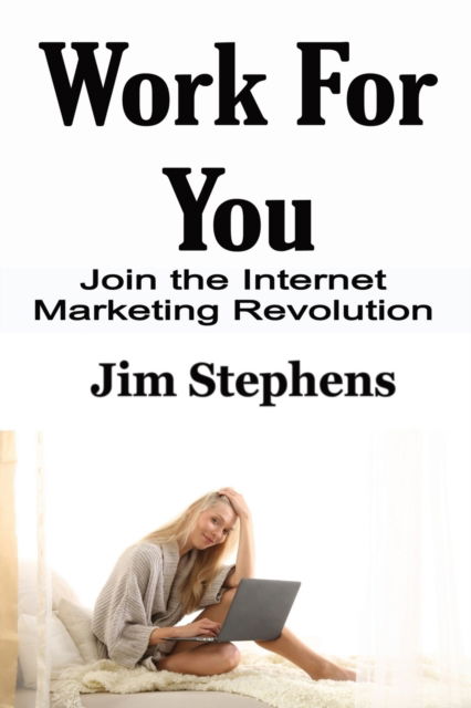 Work For You - Jim Stephens - Books - ECONO Publishing Company - 9781648301094 - March 3, 2020