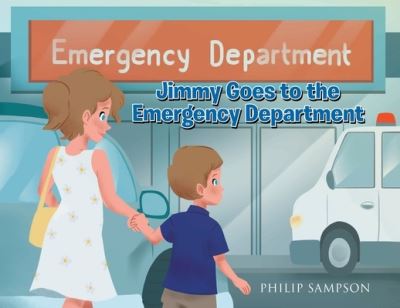 Jimmy Goes to the Emergency Department - Sampson Philip - Books - Page Publishing, Inc. - 9781662468094 - January 19, 2022