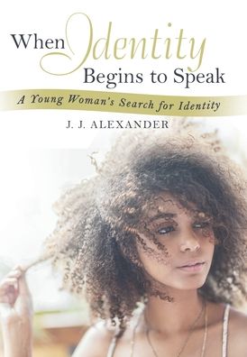 Cover for J J Alexander · When Identity Begins to Speak (Hardcover Book) (2021)