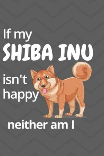 If my Shiba Inu isn't happy neither am I - Wowpooch Blog - Książki - Independently Published - 9781676696094 - 17 grudnia 2019