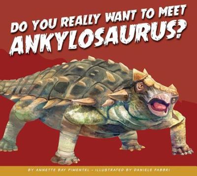 Cover for Annette Bay Pimentel · Do You Really Want to Meet Ankylosaurus? (Hardcover Book) (2019)