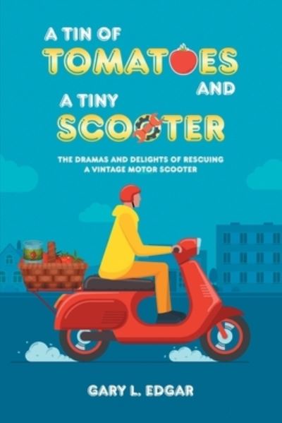 Cover for Gary Edgar · A Tin of Tomatoes and a Tiny Scooter (Paperback Book) (2021)