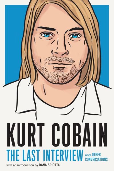 Kurt Cobain: The Last Interview: And Other Conversations - Kurt Cobain - Bøker - Melville House Publishing - 9781685890094 - 22. november 2022