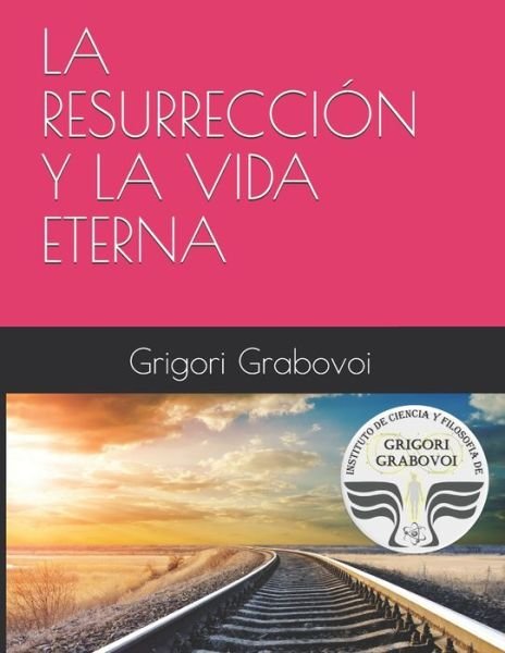 Cover for Grigori Grabovoi · La Resurreccion Y La Vida Eterna (Pocketbok) (2019)