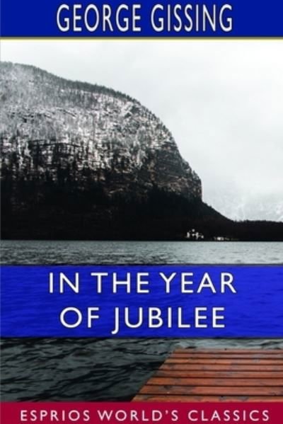 In the Year of Jubilee (Esprios Classics) - George Gissing - Bøger - Blurb - 9781714264094 - 26. april 2024