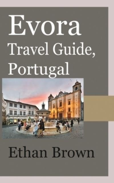 Cover for Ethan Brown · Evora Travel Guide, Portugal (Taschenbuch) (2024)