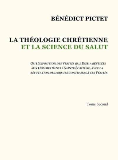 Tome II - LA THOLOGIE CHRTIENNE ET LA SCIENCE DU SALUT - Bndict Pictet - Bücher - Lulu.com - 9781716484094 - 23. Oktober 2020