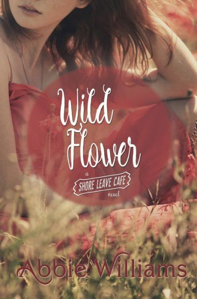 Cover for Abbie Williams · Wild Flower - A Shore Leave Cafe Romance (Paperback Book) (2017)