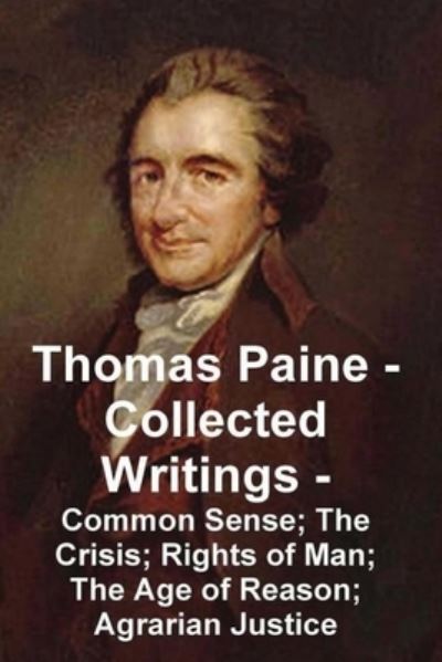 Cover for Thomas Paine · Thomas Paine -- Collected Writings Common Sense; The Crisis; Rights of Man; The Age of Reason; Agrarian Justice (Paperback Book) (2019)