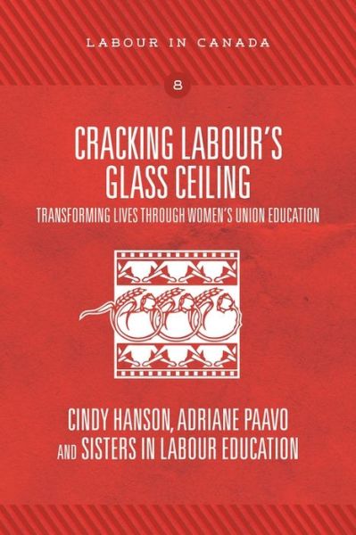 Cracking Labour's Glass Ceiling: Transforming Lives through Women's Union Education - Cindy Hanson - Bøger - Fernwood Publishing Co Ltd - 9781773632094 - 1. marts 2019