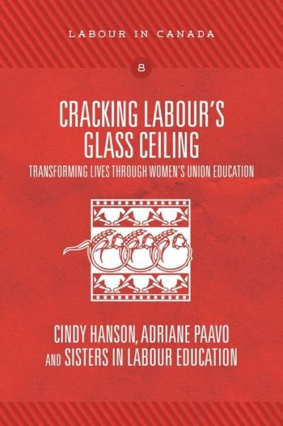 Cracking Labour's Glass Ceiling: Transforming Lives through Women's Union Education - Cindy Hanson - Boeken - Fernwood Publishing Co Ltd - 9781773632094 - 1 maart 2019