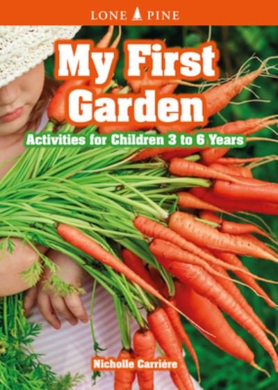 My First Garden: Activities for Children 3-6 Years - Nicholle Carriere - Kirjat - Lone Pine Publishing,Canada - 9781774510094 - perjantai 1. huhtikuuta 2022
