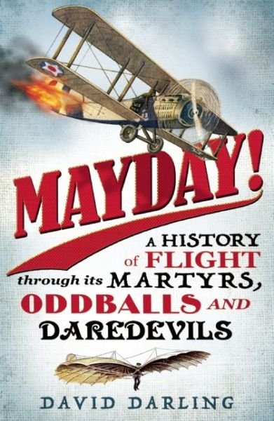 Cover for David Darling · Mayday!: A History of Flight through its Martyrs, Oddballs and Daredevils (Paperback Bog) (2015)