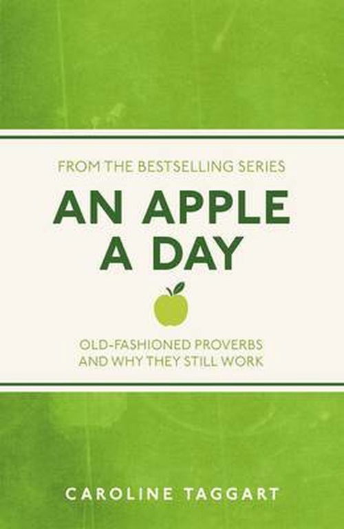 Cover for Caroline Taggart · An Apple A Day: Old-Fashioned Proverbs and Why They Still Work - I Used to Know That (Taschenbuch) (2013)