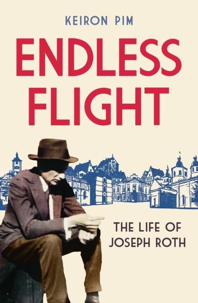 Cover for Keiron Pim · Endless Flight: The Life of Joseph Roth (Innbunden bok) (2022)
