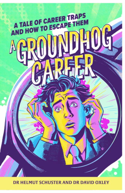 A Groundhog Career: A tale of career traps and how to escape them - Dr. Helmut Schuster - Bøger - Practical Inspiration Publishing - 9781788607094 - 18. marts 2025