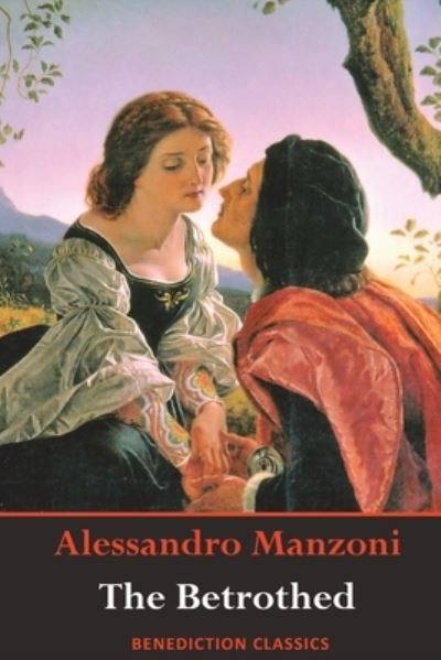 The Betrothed - Alessandro Manzoni - Kirjat - Benediction Classics - 9781789431094 - keskiviikko 27. toukokuuta 2020