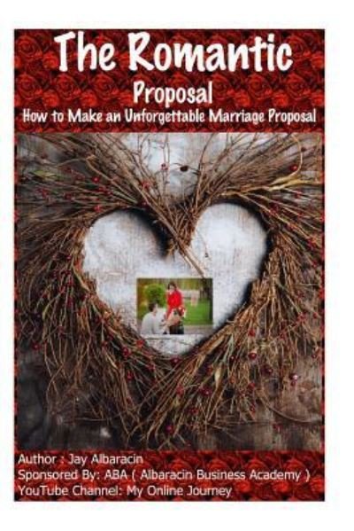 Cover for Jay Albaracin · The Romantic Proposal How to Make an Unforgettable Marriage Proposal (Paperback Book) (2018)