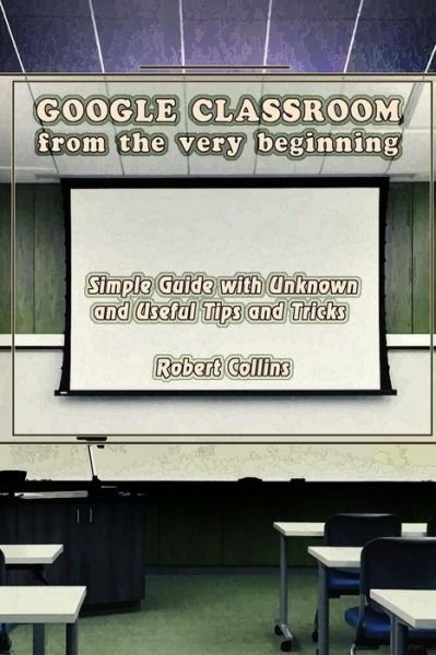 Cover for Robert Collins · Google Classroom from the Very Beginning (Paperback Book) (2018)
