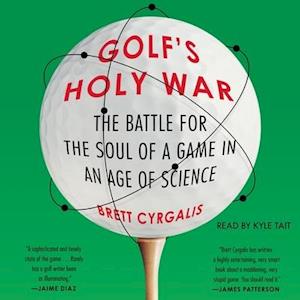 Cover for Brett Cyrgalis · Golf's Holy War The Battle for the Soul of a Game in an Age of Science (CD) (2020)