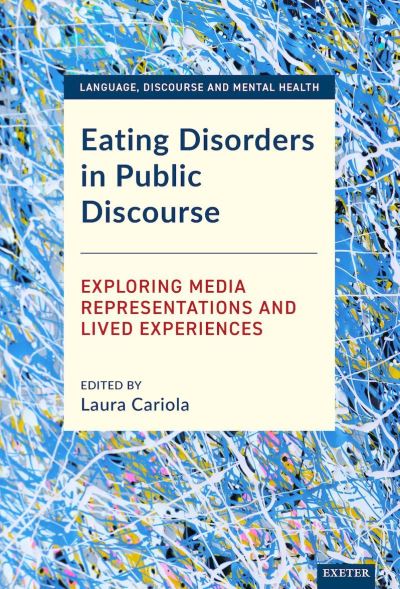 Cover for Eating Disorders in Public Discourse: Exploring Media Representations and Lived Experiences - Language, Discourse and Mental Health (Hardcover Book) (2023)