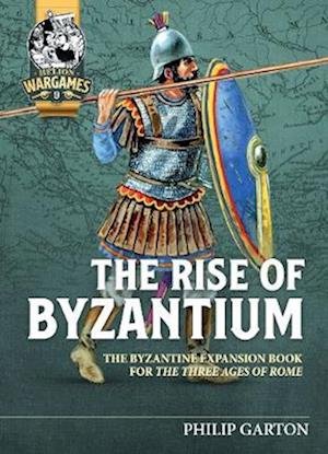 Cover for Philip Garton · The Rise of Byzantium: Fast Play Rules for Exciting Ancient Battles - Helion Wargames (Pocketbok) (2022)