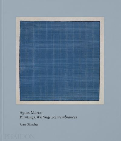 Agnes Martin: Painting, Writings, Remembrances - Arne Glimcher - Books - Phaidon Press Ltd - 9781838663094 - November 25, 2021