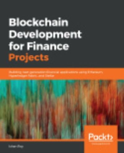 Cover for Ishan Roy · Blockchain Development for Finance Projects: Building next-generation financial applications using Ethereum, Hyperledger Fabric, and Stellar (Pocketbok) (2020)