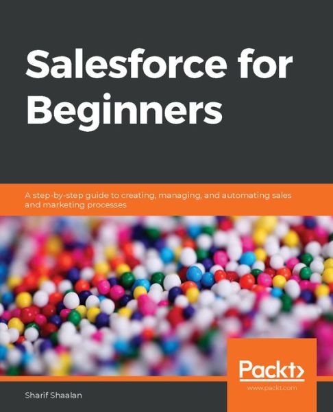 Cover for Sharif Shaalan · Salesforce for Beginners: A step-by-step guide to creating, managing, and automating sales and marketing processes (Taschenbuch) (2020)