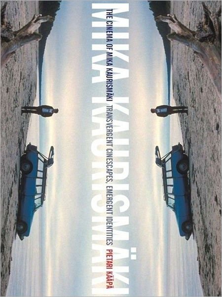 Cover for Kaapa, Pietari (University of Warwick, UK) · The Cinema of Mika Kaurismaki: Transvergent Cinescapes, Emergent Identities (Pocketbok) (2013)