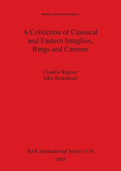 A Collection of Classical and Eastern Intaglios, Rings and Cameos: 967 Objects from a Private Collection Formed Between 1921 and 1970 Ranging from 3rd-millennium Bc Cylinder Seals of Mesopotamia to Neoclassical Engravings of the 19th Century Ad and Includ - - Books - Archaeopress - 9781841715094 - September 1, 2003