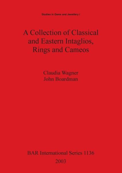 A Collection of Classical and Eastern Intaglios, Rings and Cameos: 967 Objects from a Private Collection Formed Between 1921 and 1970 Ranging from 3rd-millennium Bc Cylinder Seals of Mesopotamia to Neoclassical Engravings of the 19th Century Ad and Includ (Paperback Book) (2003)