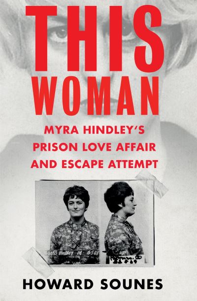 Cover for Howard Sounes · This Woman: Myra Hindley’s Prison Love Affair and Escape Attempt (Gebundenes Buch) (2022)