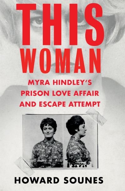 Cover for Howard Sounes · This Woman: Myra Hindley’s Prison Love Affair and Escape Attempt (Hardcover bog) (2022)