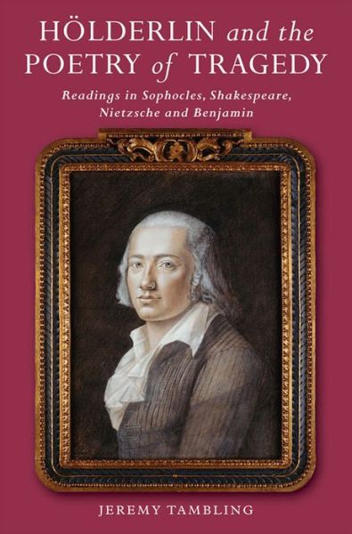 Cover for Jeremy Tambling · Hoelderlin and the Poetry of Tragedy: Readings in Sophocles, Shakespeare,  Nietzsche &amp; Benjamin (Paperback Book) (2015)