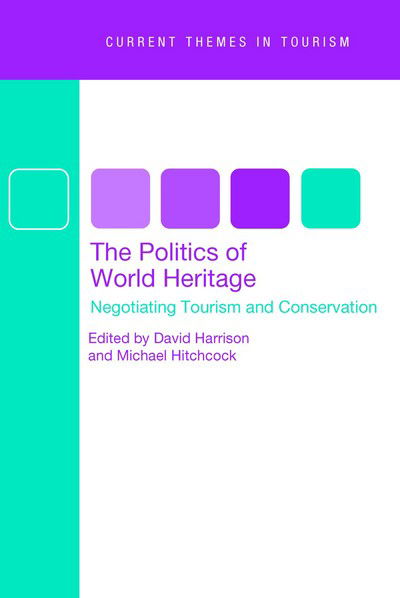 The Politics of World Heritage: Negotiating Tourism and Conservation - David Harrison - Books - Multilingual Matters Limited - 9781845410094 - February 25, 2005