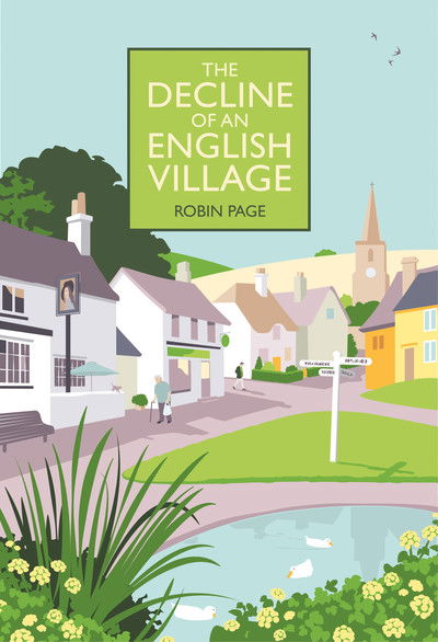 Cover for Page, Robin (Chair, Countryside Restoration Trust) · The Decline of an English Village (Hardcover Book) (2019)